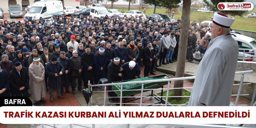 Trafik Kazası Kurbanı Ali Yılmaz Dualarla Defnedildi