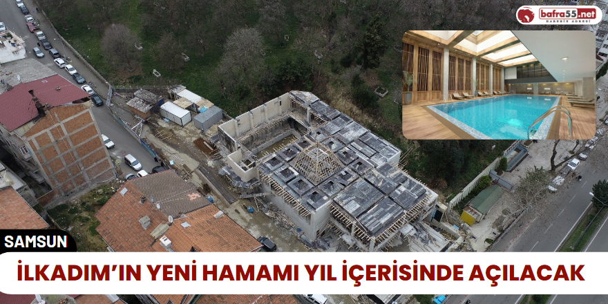 İlkadım’ın Yeni Hamamı Yıl İçerisinde Açılacak