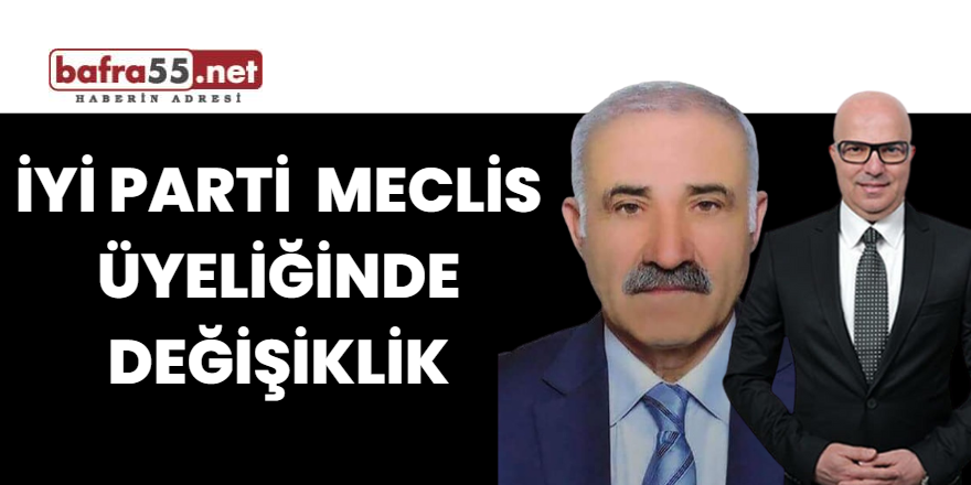 İYİ Parti Meclis Üyeliğinde Değişiklik