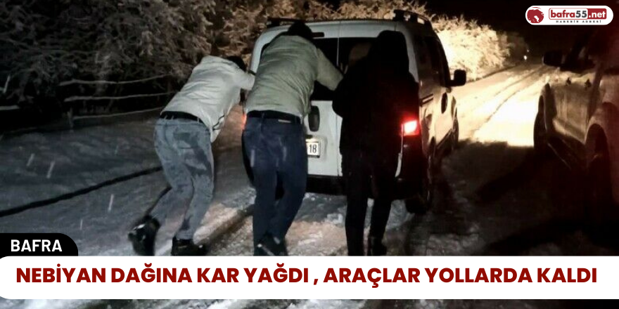 Nebiyan Dağına Kar Yağdı , Araçlar Yollarda Kaldı