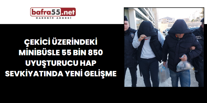 Çekici Üzerindeki Minibüsle 55 Bin 850 Uyuşturucu Hap Sevkiyatında Yeni Gelişme