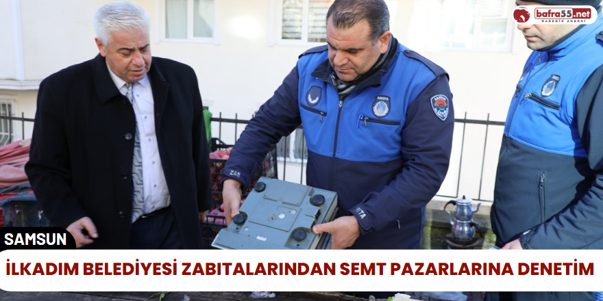 İlkadım Belediyesi Zabıtalarından Semt Pazarlarına Denetim