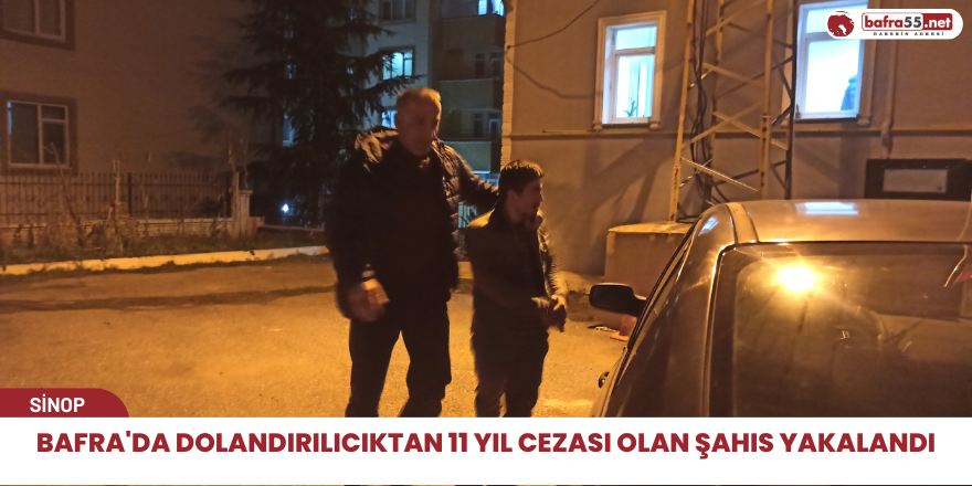 Bafra'da Dolandırılıcıktan 11 Yıl Cezası Olan Şahıs Yakalandı