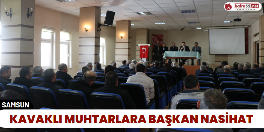 Kavaklı Muhtarlara Başkan Nasihatı