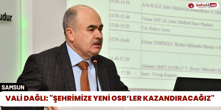 Vali Dağlı: "Şehrimize Yeni OSB’ler Kazandıracağız"