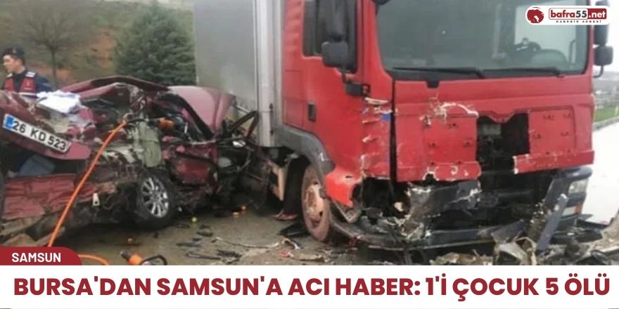 Bursa'dan Samsun'a Acı Haber: 1'i Çocuk 5 Ölü