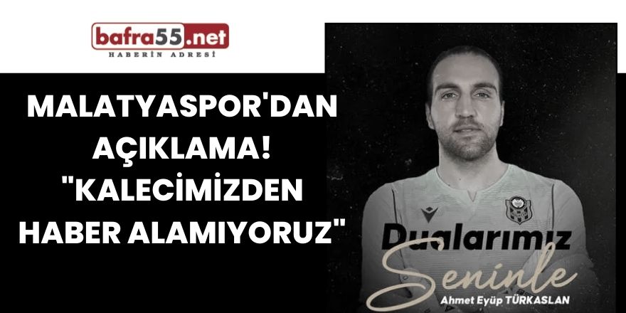 Malatyaspor'dan açıklama! "Kalecimizden haber alamıyoruz"