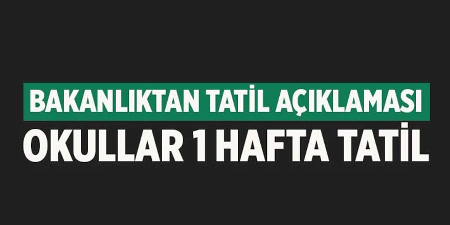 Tüm Türkiye'de okullar 1 hafta tatil edildi