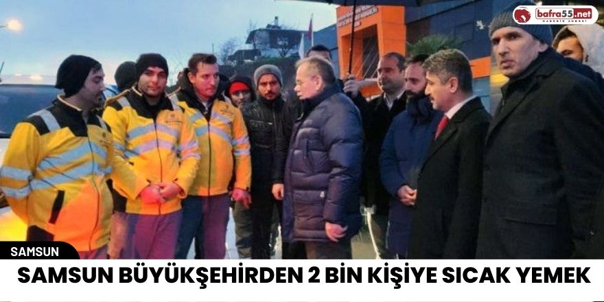 Samsun Büyükşehirden 2 bin kişiye sıcak yemek