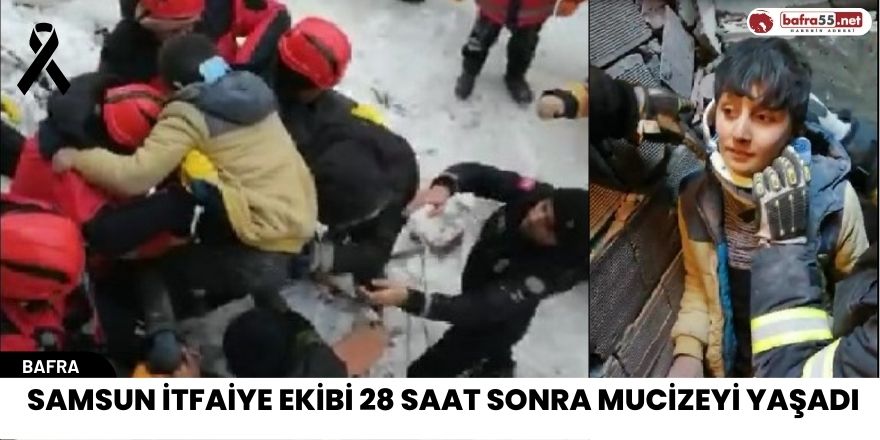 Samsun İtfaiye ekibi 28 saat sonra mucizeyi yaşadı