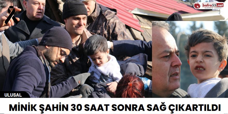 Minik Şahin 30 saat sonra sağ çıkartıldı