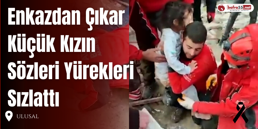 Enkazdan Çıkar Küçük Kızın Sözleri Yürekleri Sızlattı