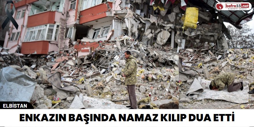 Enkazın başında namaz kılıp dua etti