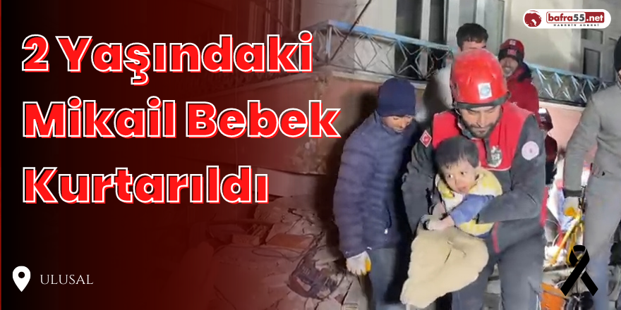 2 Yaşındaki Mikail Bebek  Kurtarıldı