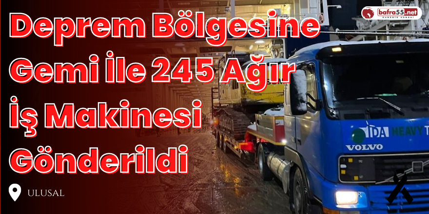 Deprem Bölgesine  Gemi İle 245 Ağır  İş Makinesi Gönderildi