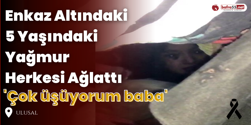 Enkaz Altındaki 5 Yaşındaki Yağmur Herkesi Ağlattı