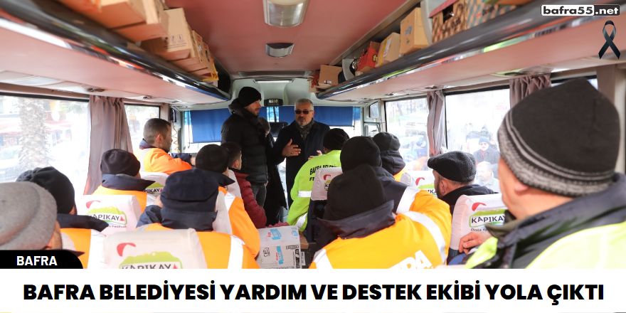 Bafra Belediyesi Yardım ve Destek Ekibi Yola Çıktı