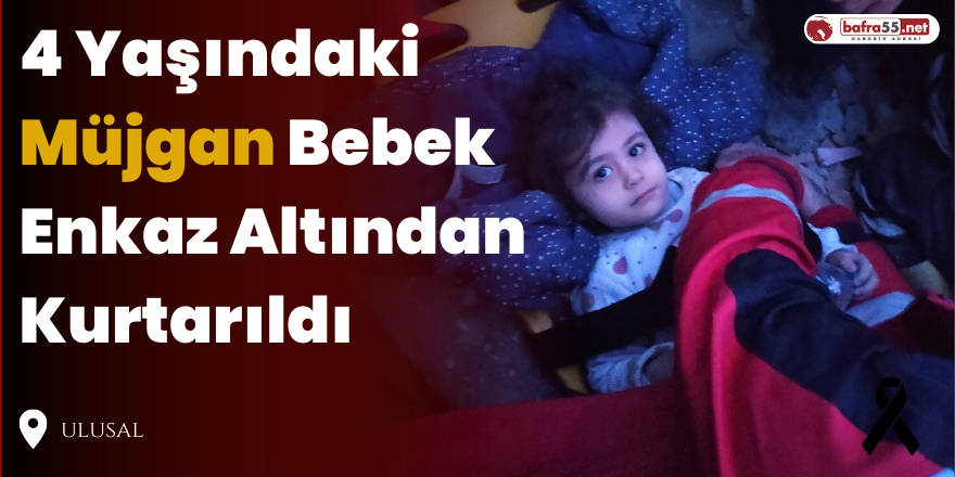 4 Yaşındaki Müjgan Bebek Enkaz Altından Kurtarıldı