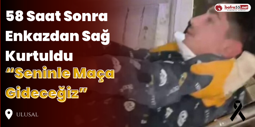 58 Saat Sonra Enkazdan Sağ Kurtuldu