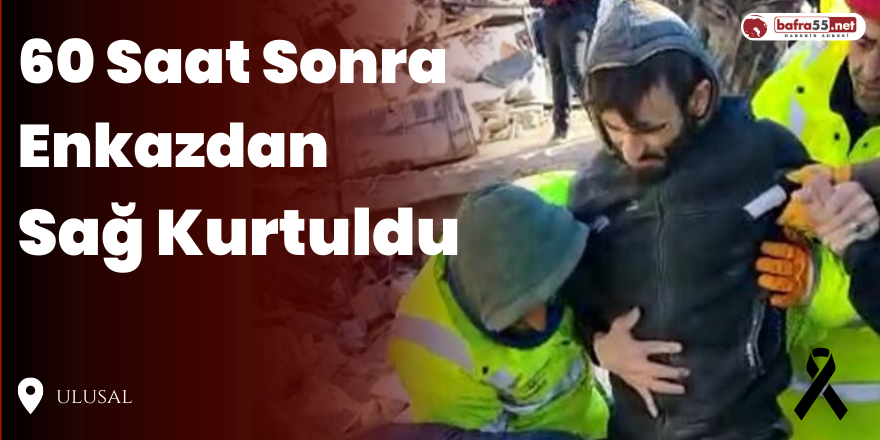 60 Saat Sonra Enkazdan Sağ Kurtuldu