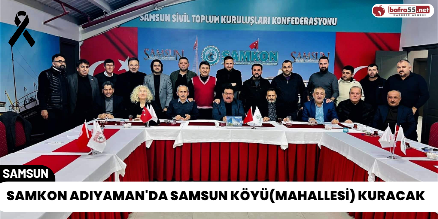 SAMKON Adıyaman'da Samsun Köyü(Mahallesi) Kuracak