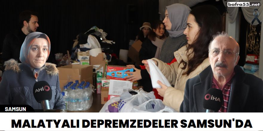 Malatyalı depremzedeler Samsun'da