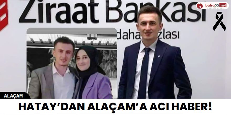 Hatay’dan Alaçam’a acı haber!