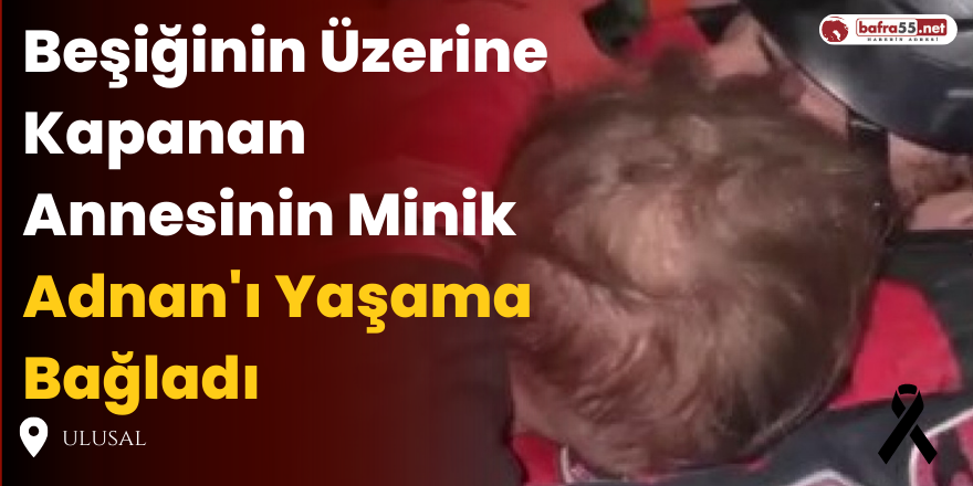 Beşiğinin Üzerine Kapanan Annesinin Minik Adnan'ı Yaşama Bağladı