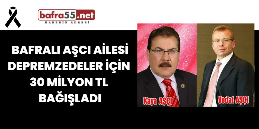 Bafralı Aşcı Ailesi Depremzedeler İçin 30 Milyon TL Bağışladı