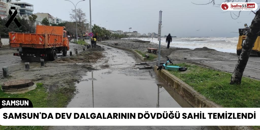 Samsun'da Dev Dalgalarının Dövdüğü Sahil Temizlendi