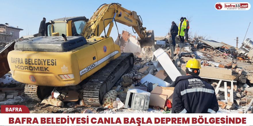 BAFRA BELEDİYESİ CANLA BAŞLA DEPREM BÖLGESİNDE