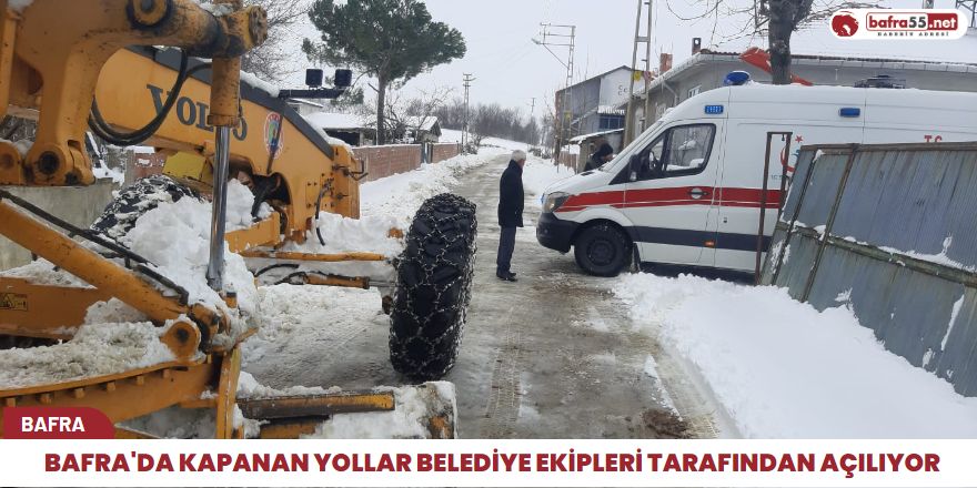 Bafra'da kapanan yollar Belediye ekipleri tarafından açılıyor