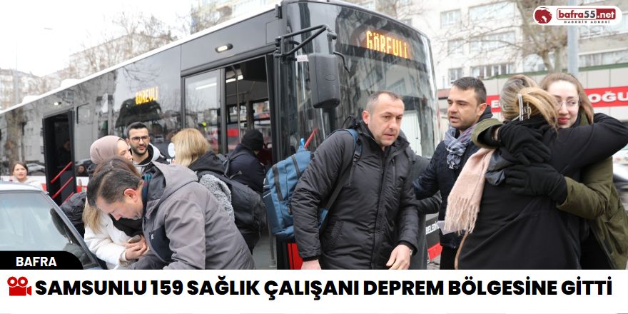 Samsunlu 159 Sağlık Çalışanı Deprem Bölgesine Gitti