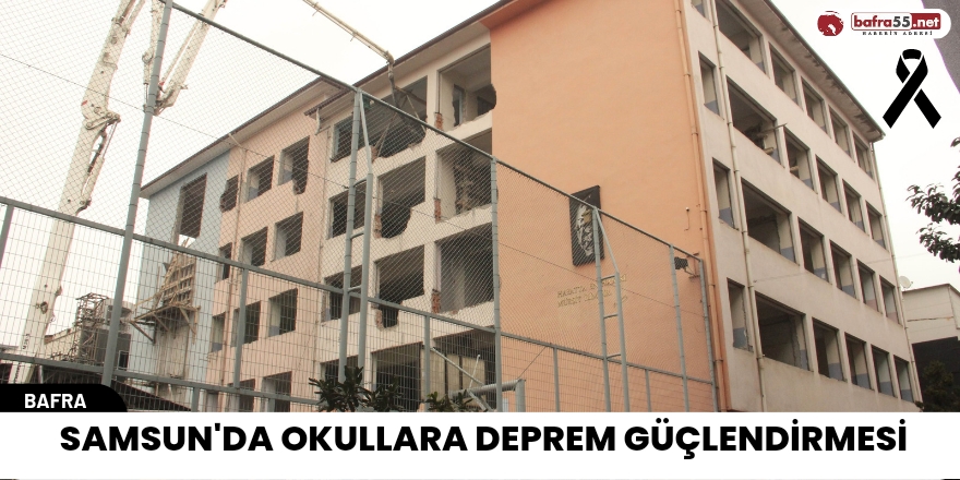 Samsun'da okullara deprem güçlendirmesi