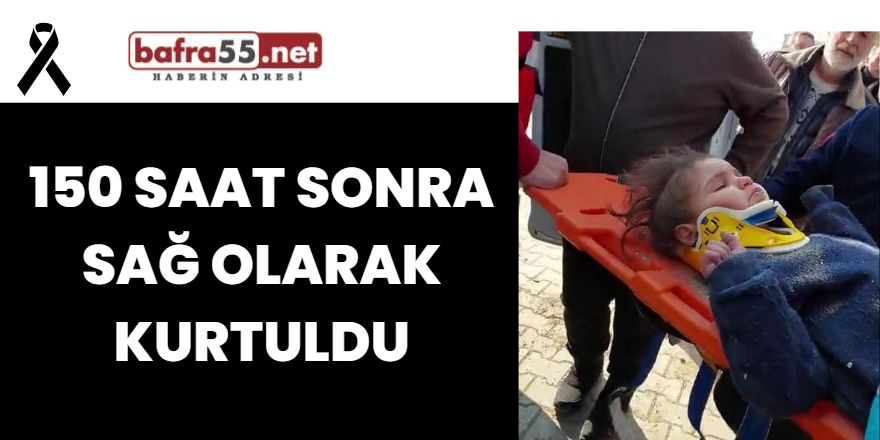 150 saat sonra sağ olarak kurtuldu