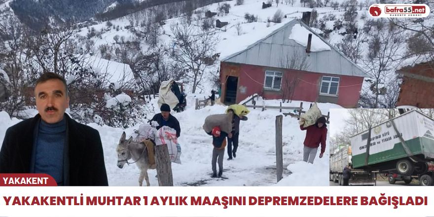 Yakakentli muhtar 1 aylık maaşını depremzedelere bağışladı