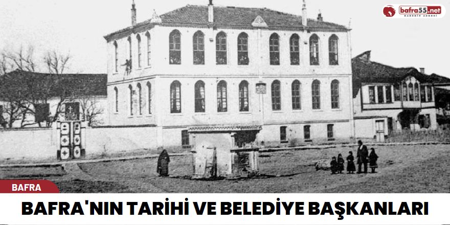 Bafra'nın Tarihi ve Belediye Başkanları