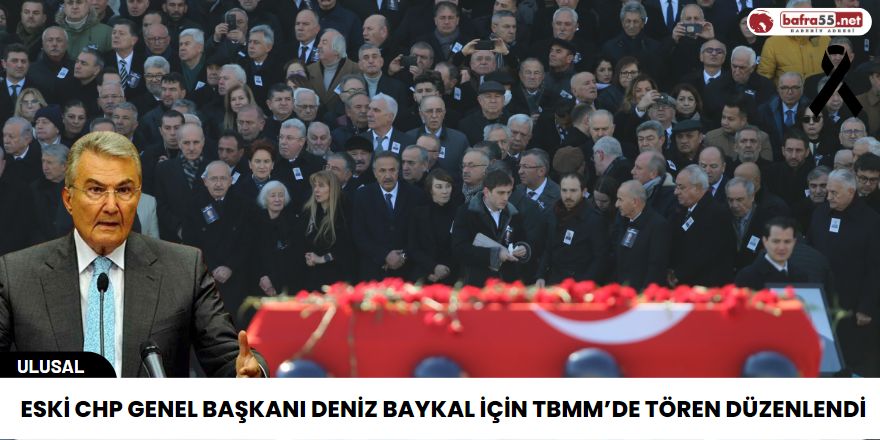 Eski CHP Genel Başkanı Deniz Baykal için TBMM’de tören düzenlendi