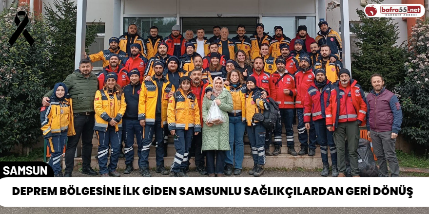 Deprem Bölgesine İlk Giden Samsunlu Sağlıkçılardan Geri Dönüş