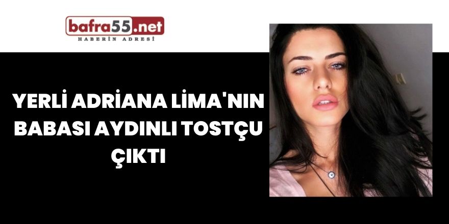 Yerli Adriana Lima'nın babası Aydınlı tostçu çıktı