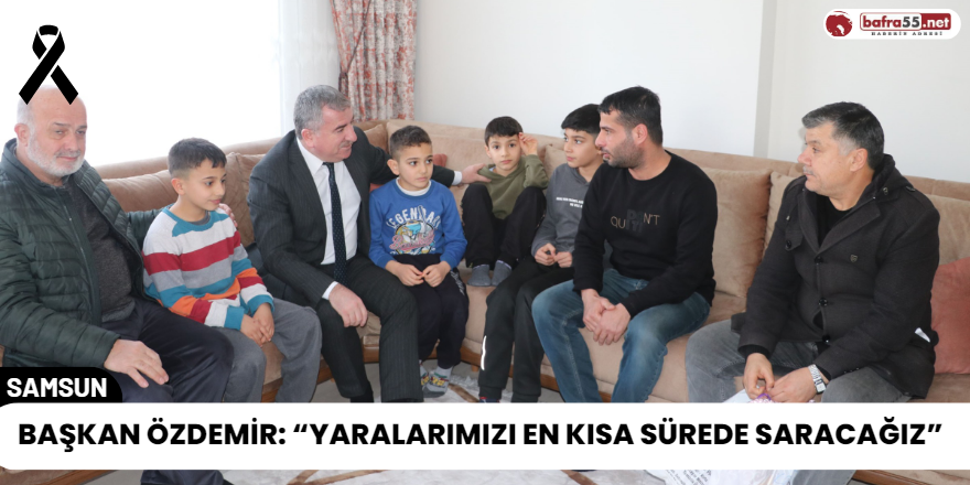 Havza Belediye Başkanı Özdemir Depremzede Aileleri Ziyaret Etti