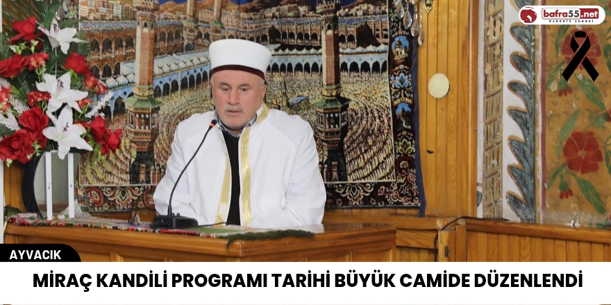 MİRAÇ KANDİLİ PROGRAMI TARİHİ BÜYÜK CAMİDE DÜZENLENDİ