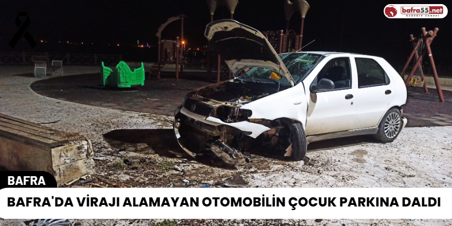 Bafra'da Virajı Alamayan Otomobilin Çocuk Parkına Daldı