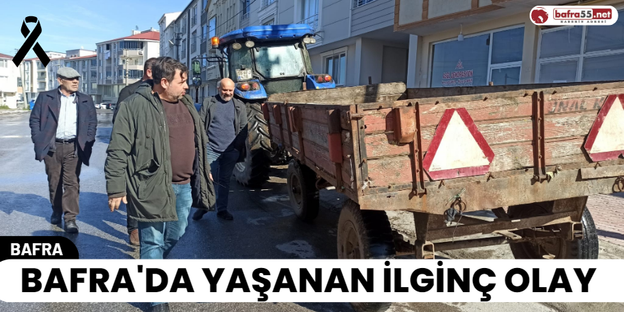 Bafra'da Yaşanan İlginç Olay