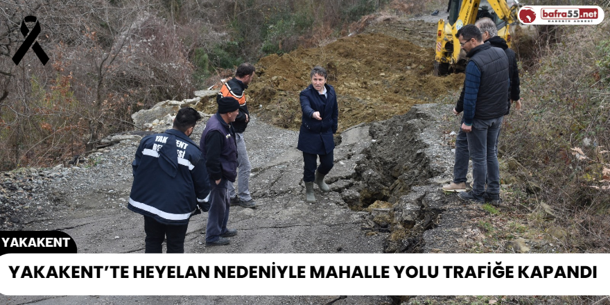 Yakakent’te Heyelan Nedeniyle Mahalle Yolu Trafiğe Kapandı