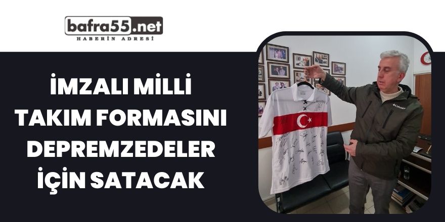 İmzalı Milli Takım formasını depremzedeler için satacak