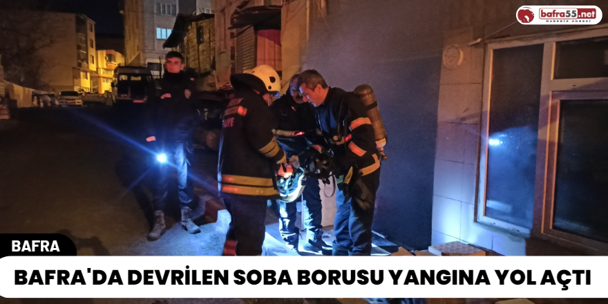 Bafra'da Devrilen Soba Borusu Yangına Yol Açtı