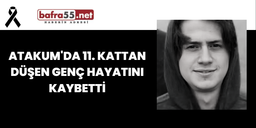 Atakum'da 11. Kattan Düşen Genç Hayatını Kaybetti