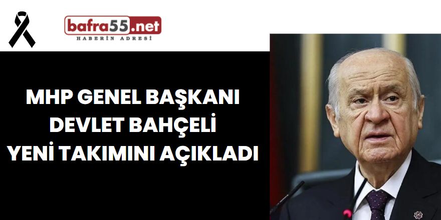 MHP Genel Başkanı Dr.Devlet Bahçeli yeni takımını açıkladı