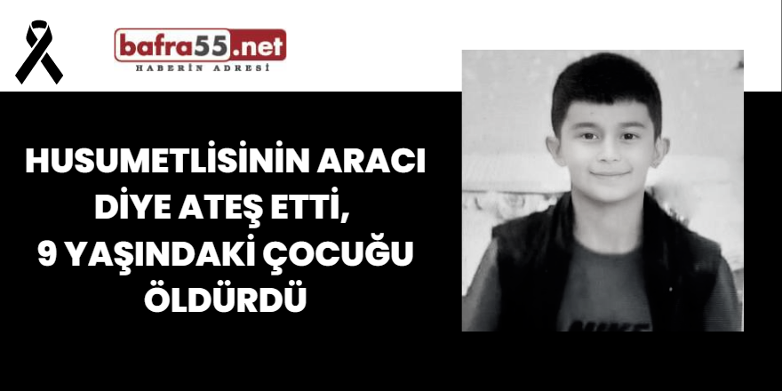 Husumetlisinin Aracı Diye Ateş Etti, 9 Yaşındaki Çocuğu Öldürdü